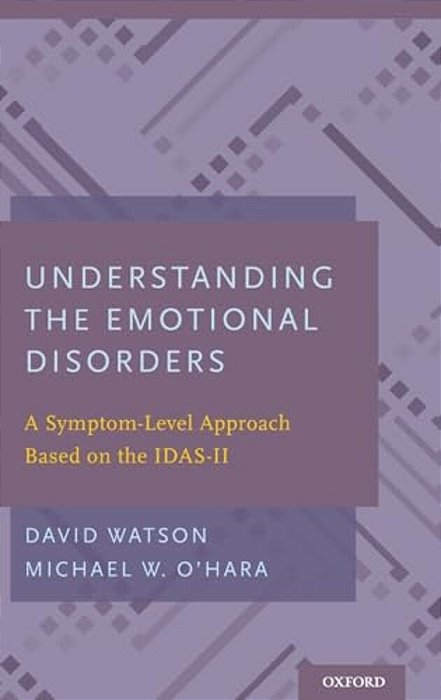 Understanding The Emotional Disorders: A Symptom-Level Approach Based On The Idas-II-..