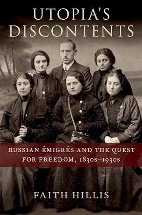 Utopia's Discontents: Russian Ã0/00migrã(c)s And The Quest For Freedom, 1830S-1930s-..