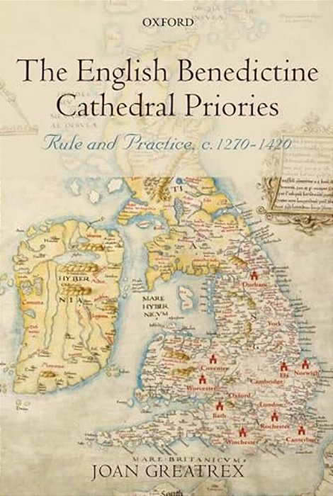 The English Benedictine Cathedral Priories: Rule And Practice, C. 1270-1420-..