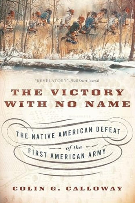Victory With No Name: The Native American Defeat Of The First American Army-..