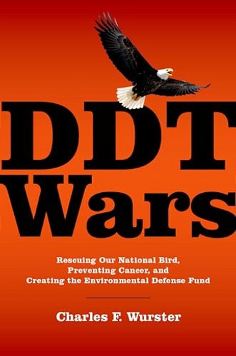 Ddt Wars: Rescuing Our National Bird, Preventing Cancer, And Creating The Environmental Defense Fund-..