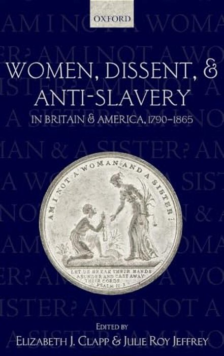 Women, Dissent, And Anti-Slavery In Britain And America, 1790-1865-..