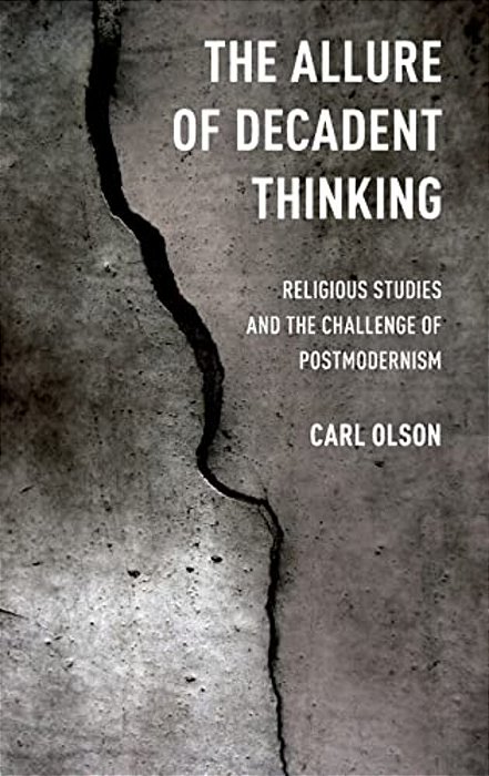 Allure Of Decadent Thinking: Religious Studies And The Challenge Of Postmodernism-..