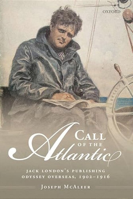 Call Of The Atlantic: Jack London's Publishing Odyssey Overseas, 1902-1916-..