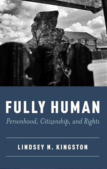 Fully Human: Personhood, Citizenship, And Rights-..