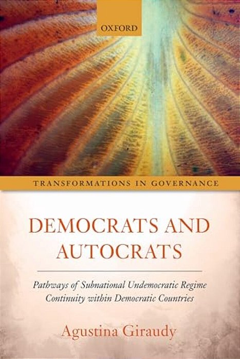 Democrats And Autocrats: Pathways Of Subnational Undemocratic Regime Continuity Within Democratic Countries-..