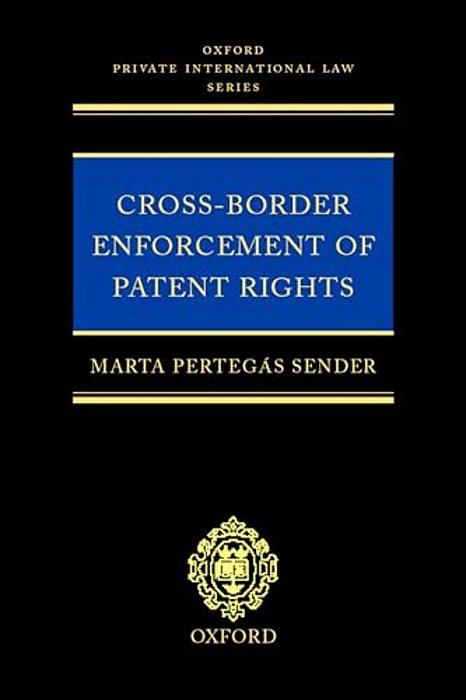 Cross-Border Enforcement Of Patent Rights: An Analysis Of The Interface Between Intellectual Property And Private International Law-..