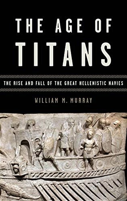 Age Of Titans: The Rise And Fall Of The Great Hellenistic Navies-..