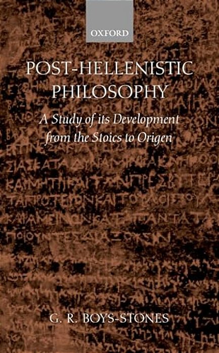 Post-Hellenistic Philosophy: A Study In Its Development From The Stoics To Origen-..
