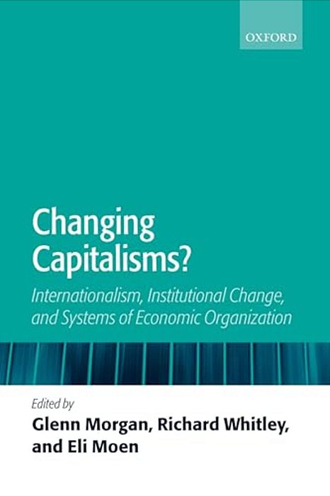 Changing Capitalisms?: Internationalism, Institutional Change, And Systems Of Economic Organization-..