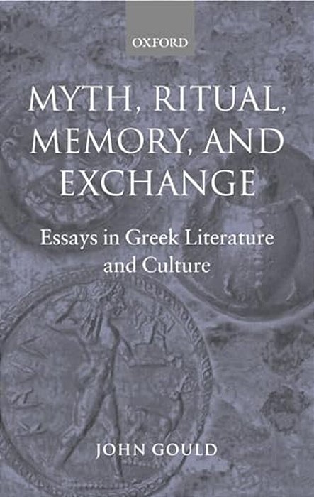 Myth, Ritual, Memory, And Exchange: Essays In Greek Literature And Culture-..