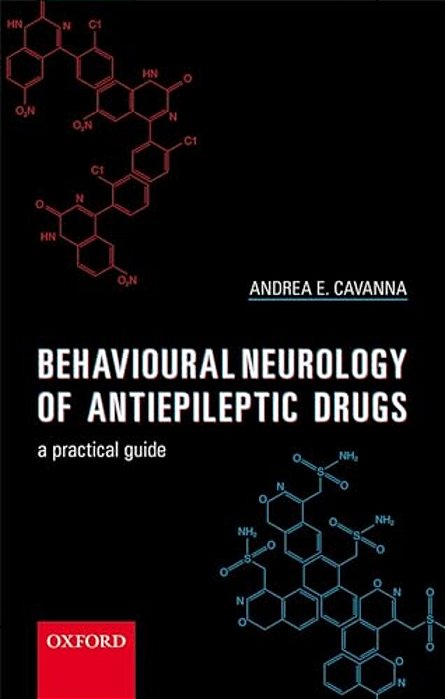Behavioural Neurology Of Anti-Epileptic Drugs: A Practical Guide-..