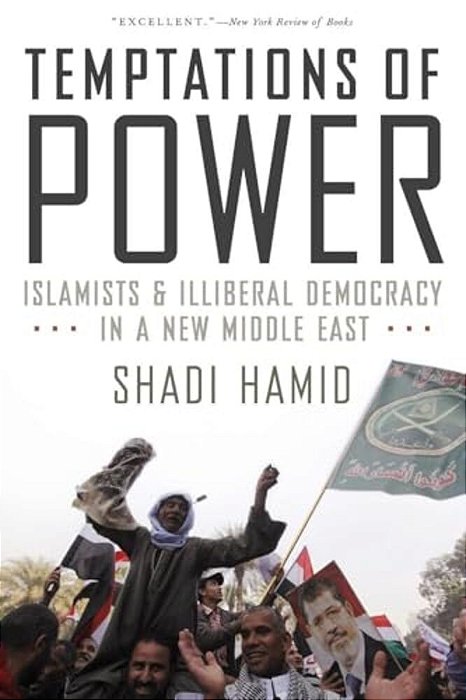 Temptations Of Power: Islamists And Illiberal Democracy In A New Middle East-..