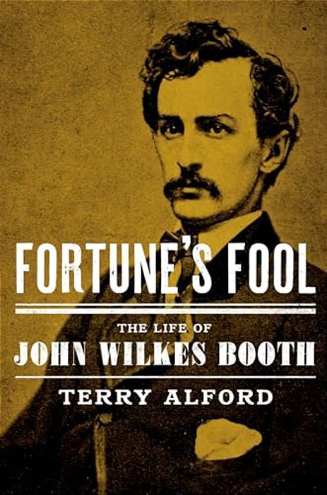 Fortune's Fool: The Life Of John Wilkes Booth-..