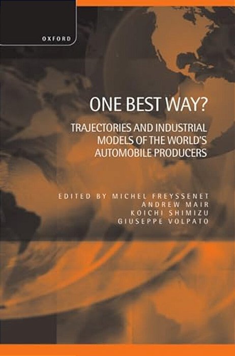 One Best Way? ' Trajectories And Industrial Models Of The World's Automobile Producers '-..