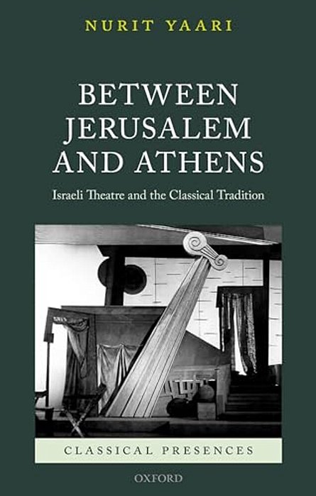Between Jerusalem And Athens: Israeli Theatre And The Classical Tradition-..
