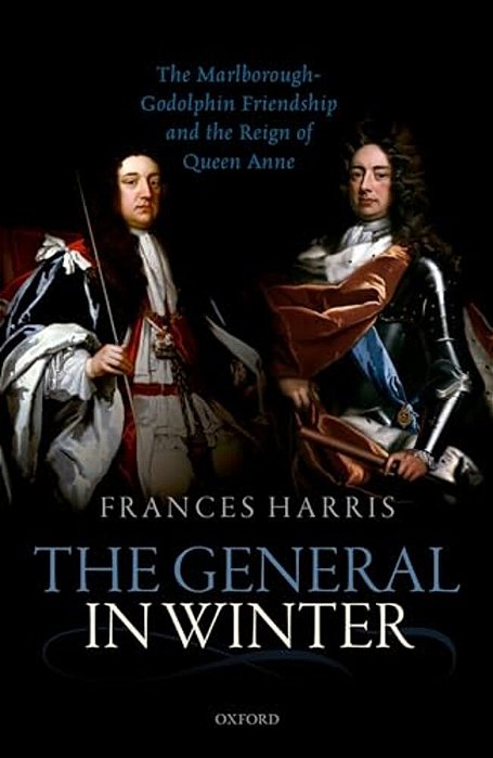 General In Winter: The Marlborough-Godolphin Friendship And The Reign Of Anne-..