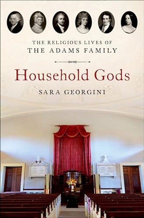 Household Gods: The Religious Lives Of The Adams Family-..