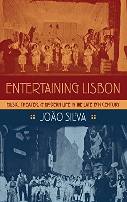 Entertaining Lisbon: Music, Theater, And Modern Life In The Late 19Th Century-..
