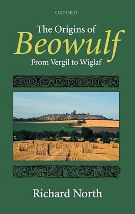 The Origins Of Beowulf: From Vergil To Wiglaf-..