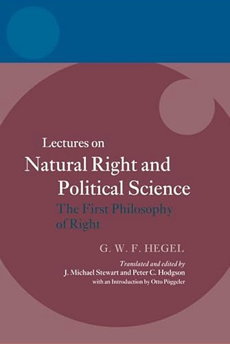 Hegel: Lectures On Natural Right And Political Science: The First Philosophy Of Right-..