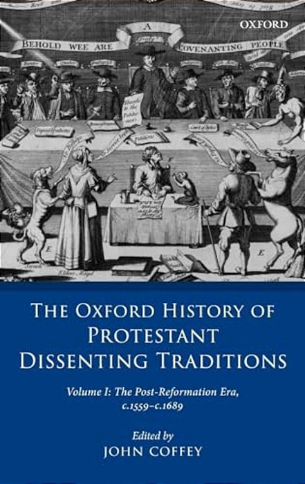 Oxford History Of Protestant Dissenting Traditions, Volume I: The Post-Reformation Era, 1559-1689-..