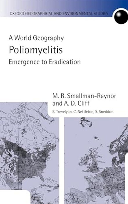 Poliomyelitis: A World Geography: Emergence To Eradication-..