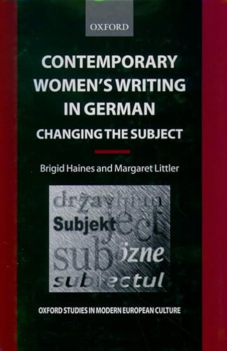 Contemporary Women's Writing In German: Changing The Subject-..