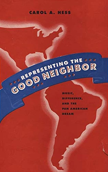 Representing The Good Neighbor: Music, Difference, And The Pan American Dream-..