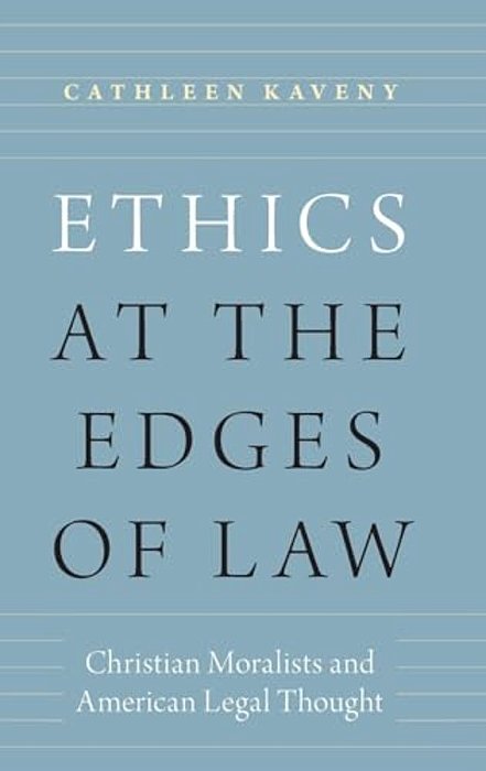 Ethics At The Edges Of Law: Christian Moralists And American Legal Thought-..