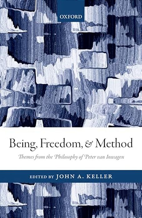 Being, Freedom, And Method: Themes From The Philosophy Of Peter Van Inwagen-..