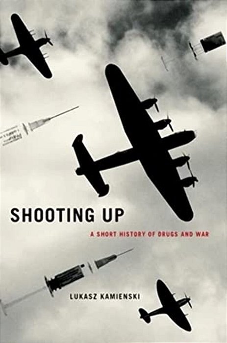 Shooting Up: A Short History Of Drugs And War-..