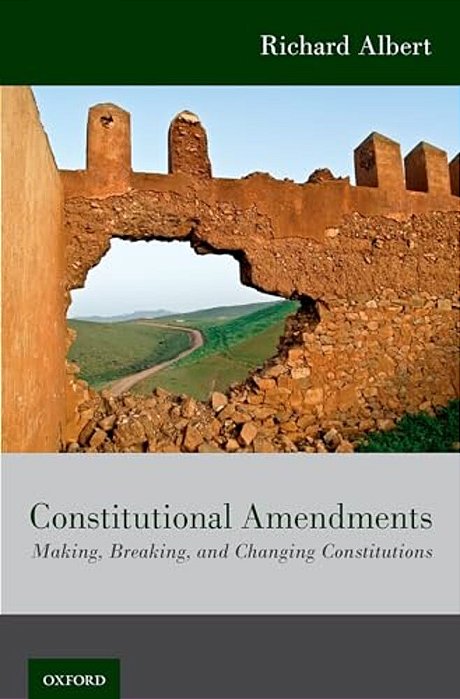 Constitutional Amendments: Making, Breaking, And Changing Constitutions-..