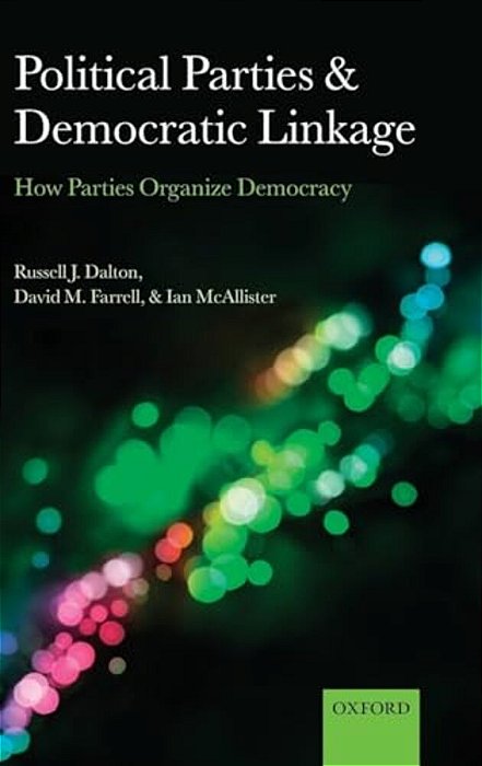 Political Parties And Democratic Linkage: How Parties Organize Democracy-..