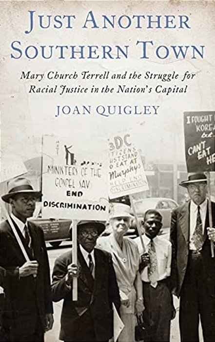 Just Another Southern Town: Mary Church Terrell And The Struggle For Racial Justice In The Nation's Capital-..