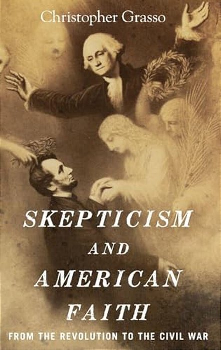 Skepticism And American Faith: From The Revolution To The Civil War-..