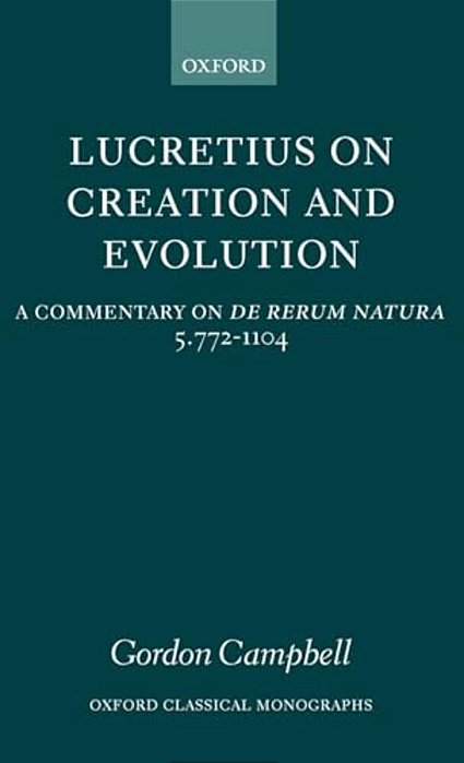 Lucretius On Creation And Evolution: A Commentary On De Rerum Natura, Book Five, Lines 772-1104-..