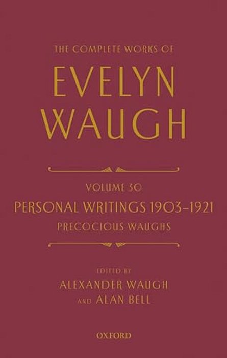 Complete Works Of Evelyn Waugh: Personal Writings 1903-1921: Precocious Waughs: Volume 30-..