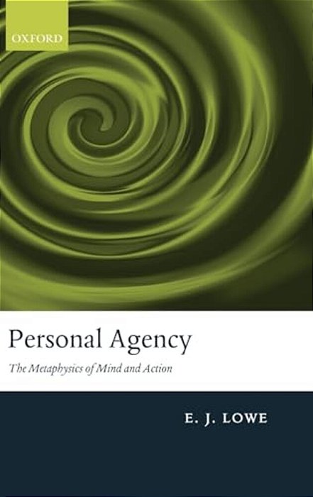 Personal Agency: The Metaphysics Of Mind And Action-..