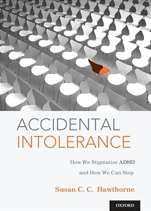 Accidental Intolerance: How We Stigmatize Adhd And How We Can Stop-..