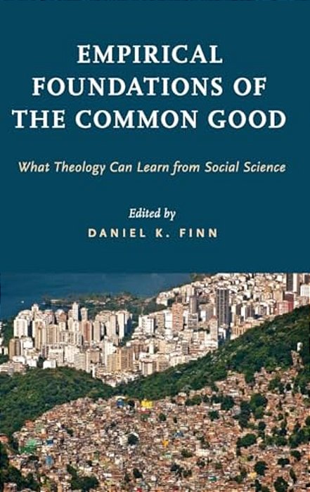 Empirical Foundations Of The Common Good: What Theology Can Learn From Social Science-..