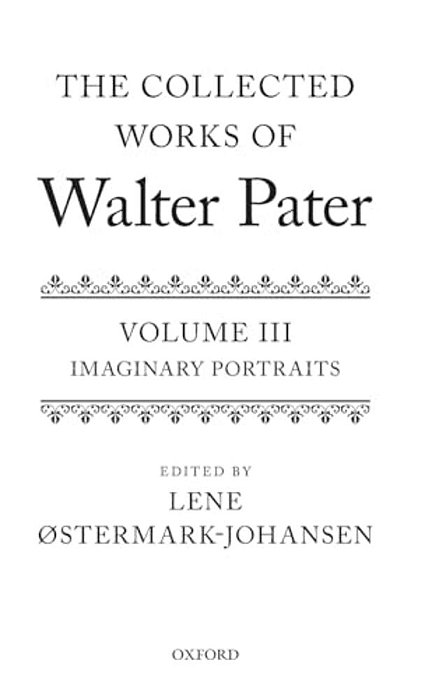 Collected Works Of Walter Pater Imaginary Portraits: Volume 3-..