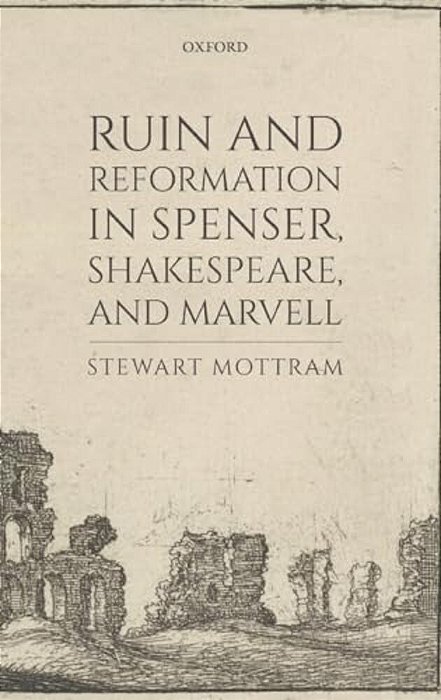 Ruin And Reformation In Spenser, Shakespeare, And Marvell-..