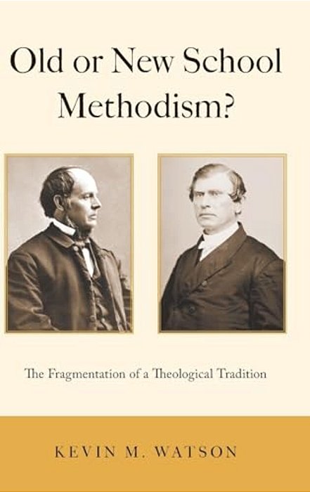 Old Or New School Methodism?: The Fragmentation Of A Theological Tradition-..