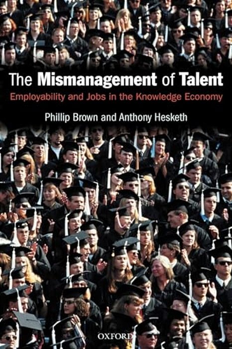 The Mismanagement Of Talent: Employability And Jobs In The Knowledge Economy-..