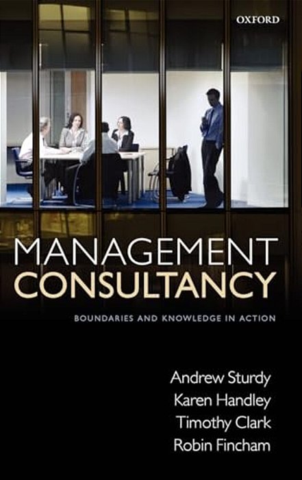 Management Consultancy: Boundaries And Knowledge In Action-..
