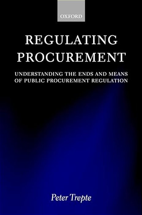 Regulating Procurement: Understanding The Ends And Means Of Public Procurement Regulation-..