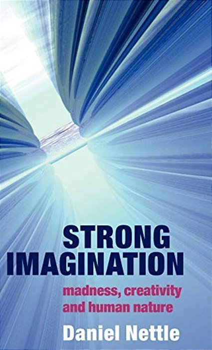 Strong Imagination: Madness, Creativity And Human Nature-..
