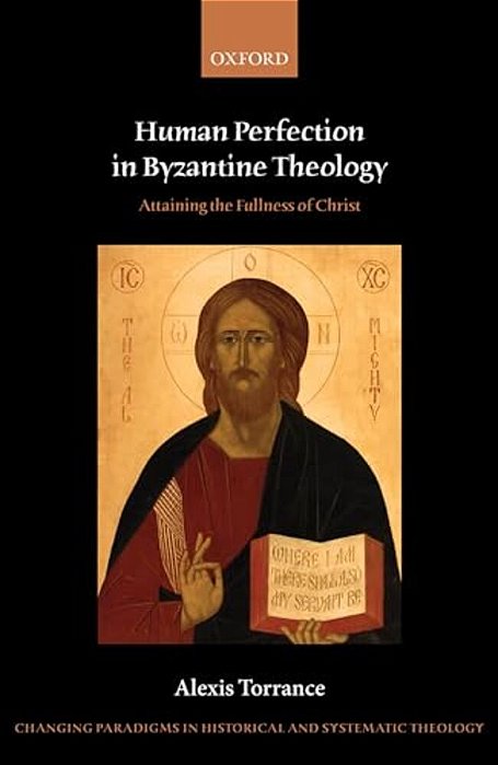 Human Perfection In Byzantine Theology: Attaining The Fullness Of Christ-..