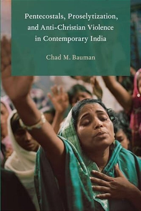 Pentecostals, Proselytization, And Anti-Christian Violence In Contemporary India-..